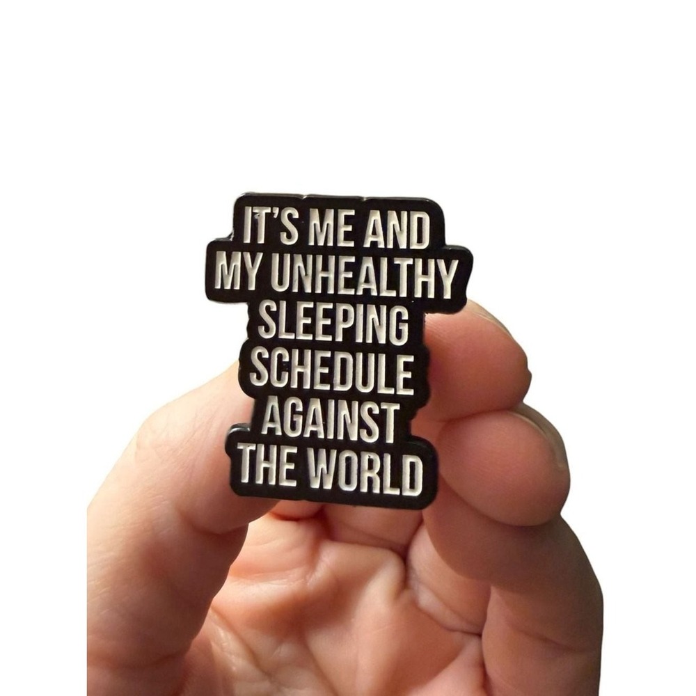 It's Me and My Unhealthy Sleeping Schedule Against The World Enamel Lapel Pin